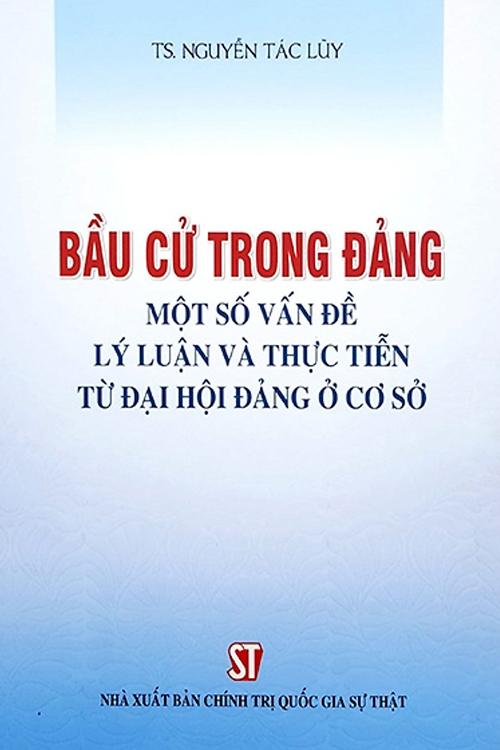 Bầu cử trong Đảng - Một số vấn đề lý luận và thực tiễn từ đại hội đảng ở cơ sở