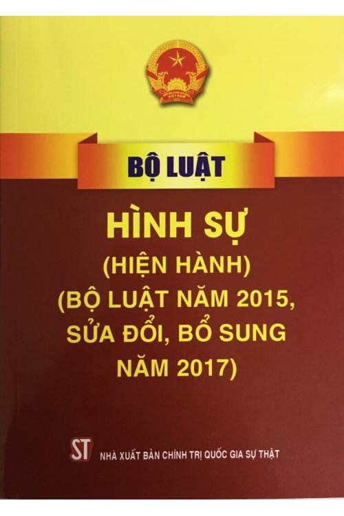 Bộ luật Hình sự (hiện hành) ( Bộ luật năm 2015, sửa đổi, bổ sung năm 2017)