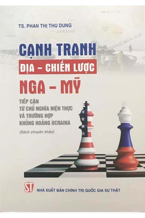Cạnh tranh địa - chiến lược Nga - Mỹ: Tiếp cận từ chủ nghĩa hiện thực và trường hợp khủng hoảng Ucraina