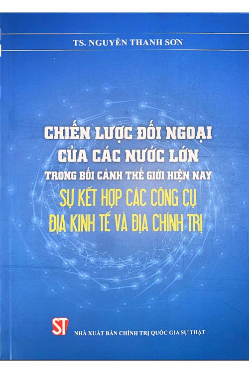 Chiến lược đối ngoại của các nước lớn trong bối cảnh thế giới hiện nay: Sự kết hợp các công cụ địa kinh tế và địa chính trị