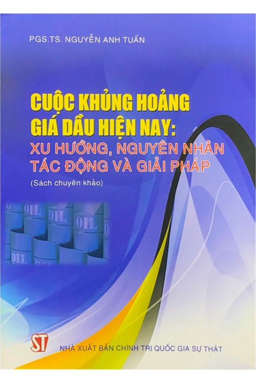Cuộc khủng hoảng giá dầu hiện nay: Xu hướng, nguyên nhân, tác động và giải pháp