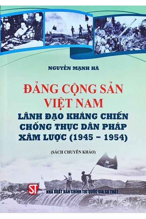 Đảng Cộng sản Việt Nam lãnh đạo kháng chiến chống thực dân Pháp xâm lược (1945 - 1954)
