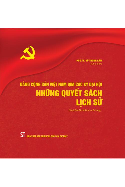 Đảng Cộng sản Việt Nam qua các thời kỳ đại hội - Những quyết sách lịch sử (Xuất bản lần thứ hai, có bổ sung)