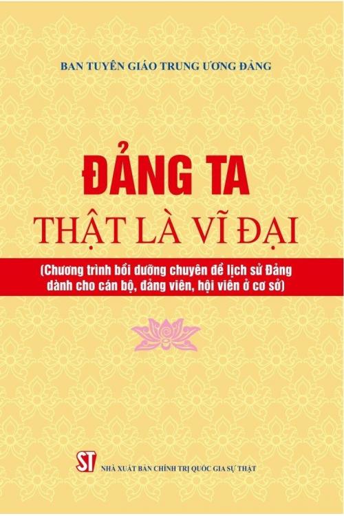 Đảng ta thật là vĩ đại (Chương trình bồi dưỡng chuyên đề lịch sử Đảng dành cho cán bộ, đảng viên, hội viên cơ sở)
