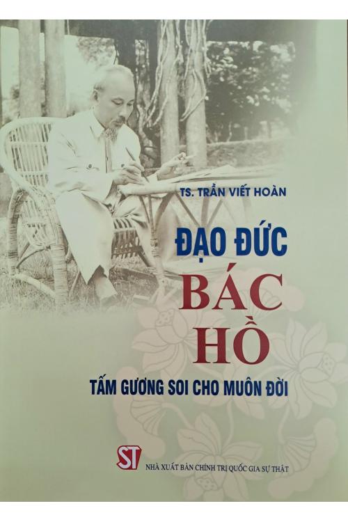 Đạo đức Bác Hồ - Tấm gương soi cho muôn đời