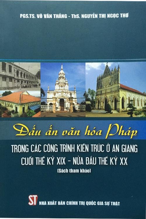 Dấu ấn văn hóa Pháp trong các công trình kiến trúc ở An Giang cuối thế kỷ XIX - nửa đầu thế kỷ XX (Sách tham khảo)