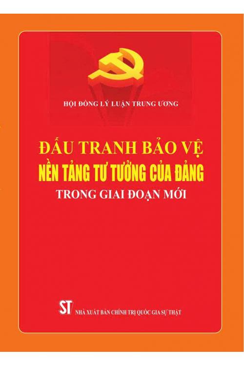 Đấu tranh bảo vệ nền tảng tư tưởng của Đảng trong giai đoạn mới
