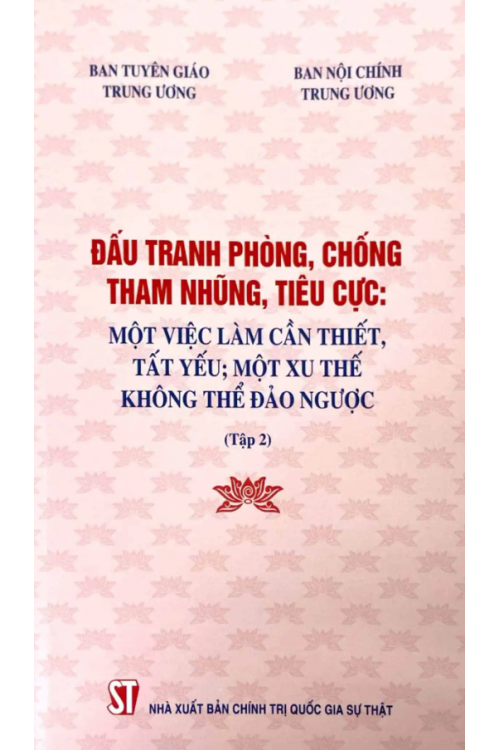 Đấu tranh phòng, chống tham nhũng, tiêu cực: Một việc làm cần thiết, tất yếu; một xu thế không thể đảo ngược (Tập 2)