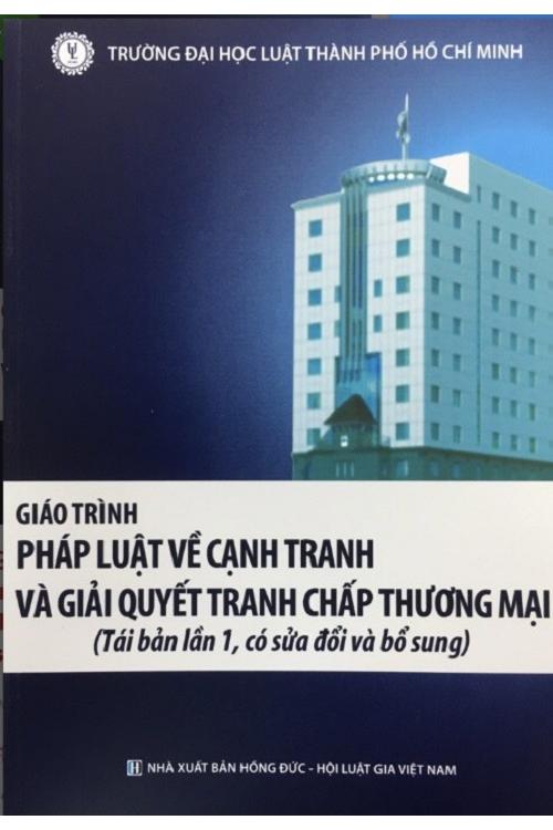 Giáo trình Pháp luật về cạnh tranh và giải quyết tranh chấp thương mại (tái bản lần 1, có sửa đổi và bổ sung)