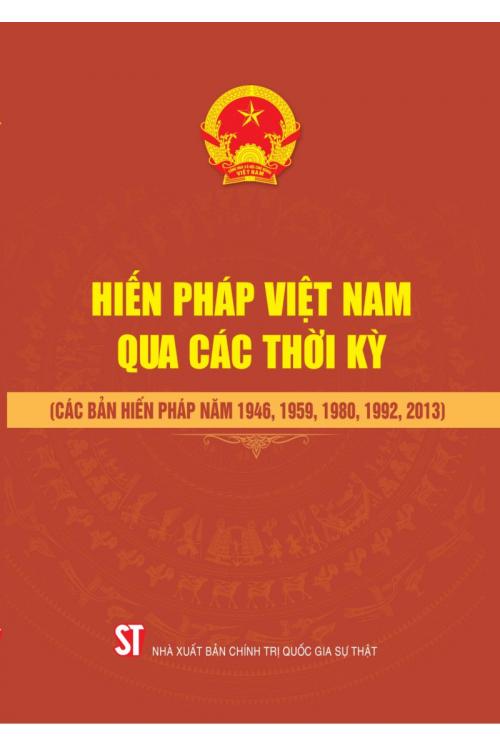 Hiến pháp Việt Nam qua các thời kỳ (Các bản Hiến pháp năm 1946, 1959, 1980, 1992, 2013)