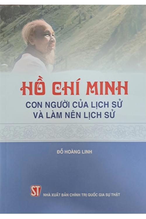 Hồ Chí Minh - Con người của lịch sử và làm nên lịch sử