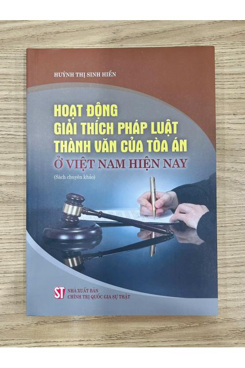 Hoạt động giải thích pháp luật thành văn của tòa án ở Việt Nam hiện nay (Sách chuyên khảo)