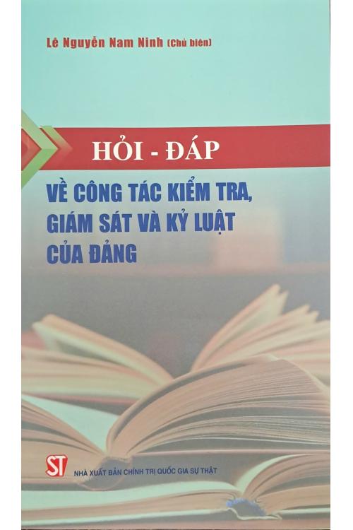 Hỏi - đáp về công tác kiểm tra, giám sát và kỷ luật của Đảng