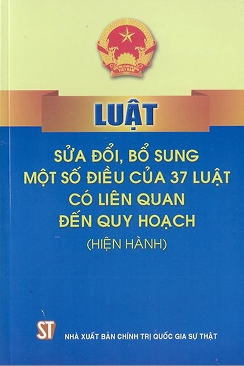 Luật sửa đổi, bổ sung một số điều của 37 luật có liên quan đến quy hoạch