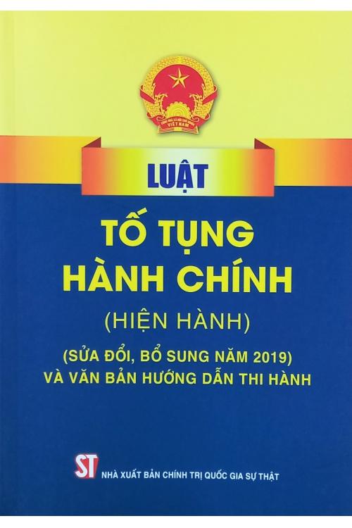Luật tố tụng hành chính (Hiện hành) (Sửa đổi, bổ sung năm 2019) và văn bản hướng dẫn thi hành