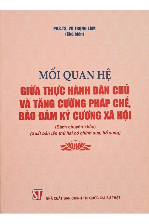 Mối quan hệ giữa thực hành dân chủ và tăng cường pháp chế, bảo đảm kỷ cương xã hội (Sách chuyên khảo) (Xuất bản lần thứ hai có chỉnh sửa, bổ sung)