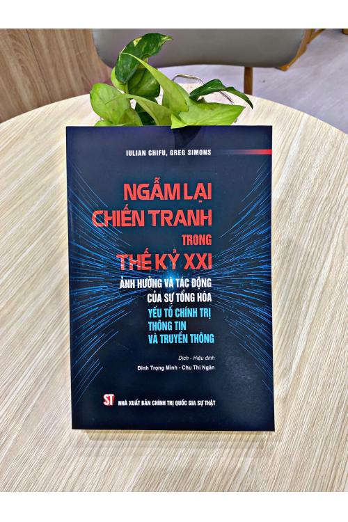 Ngẫm lại chiến tranh trong thế kỷ XXI: Ảnh hưởng và tác động của sự tổng hòa yếu tố chính trị, thông tin và truyền thông