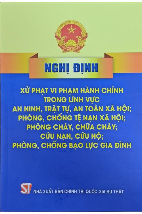 Nghị định xử phạt vi phạm hành chính trong lĩnh vực an ninh, trật tự, an toàn xã hội; phòng, chống tệ nạn xã hội; phòng cháy, chữa cháy; cứu nạn, cứu hộ; phòng, chống bạo lực gia đình