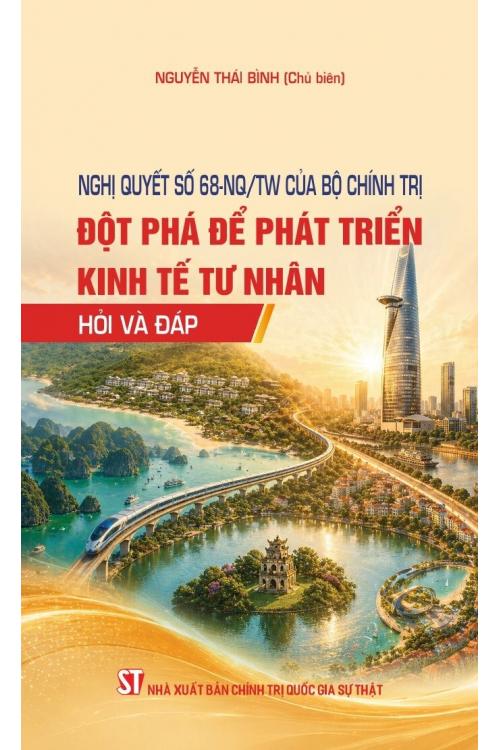 Nghị quyết số 68-NQ/TW của Bộ Chính trị: Đột phá để phát triển kinh tế tư nhân - Hỏi và đáp