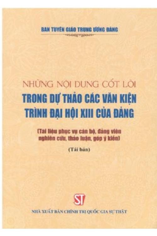 Những nội dung cốt lõi trong dự thảo các văn kiện trình Đại hội XIII của Đảng (Tài liệu phục vụ cán bộ, đảng viên nghiên cứu, thảo luận, góp ý kiến) (Lưu hành nội bộ)