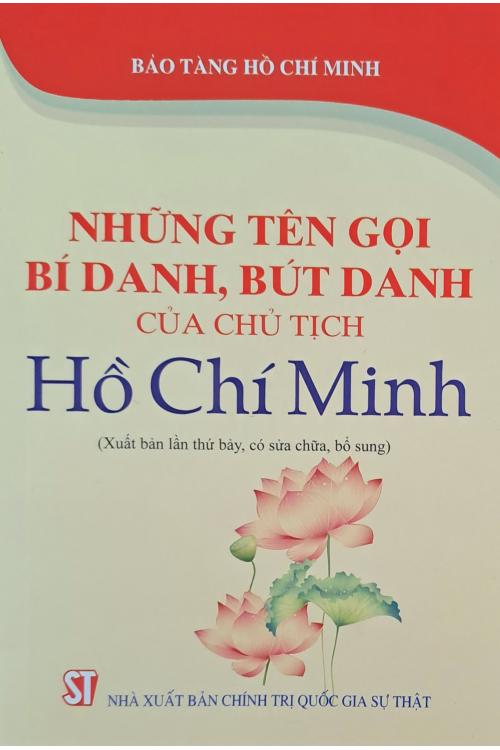 NHỮNG TÊN GỌI, BÍ DANH, BÚT DANH CỦA CHỦ TỊCH HỒ CHÍ MINH