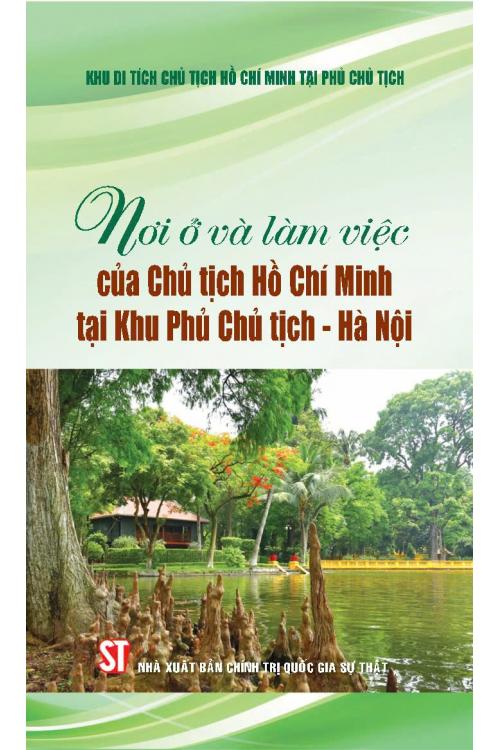 Nơi ở và làm việc của Chủ tịch Hồ Chí Minh tại Khu Phủ Chủ tịch - Hà Nội