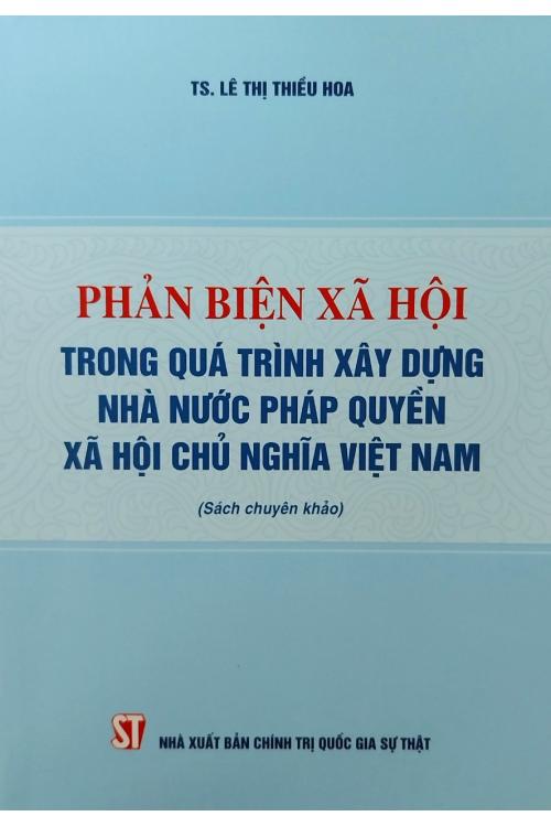 Phản biện xã hội trong quá trình xây dựng Nhà nước pháp quyền xã hội chủ nghĩa Việt Nam (Sách chuyên khảo)