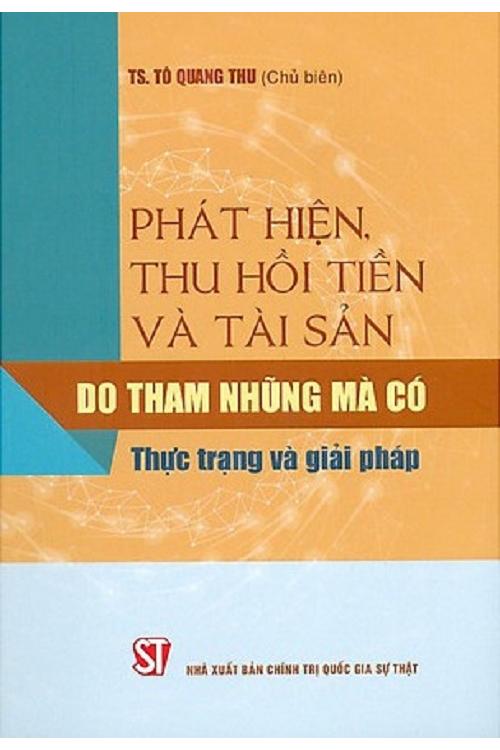Phát hiện, thu hồi tiền và tài sản do tham nhũng mà có - Thực trạng và giải pháp