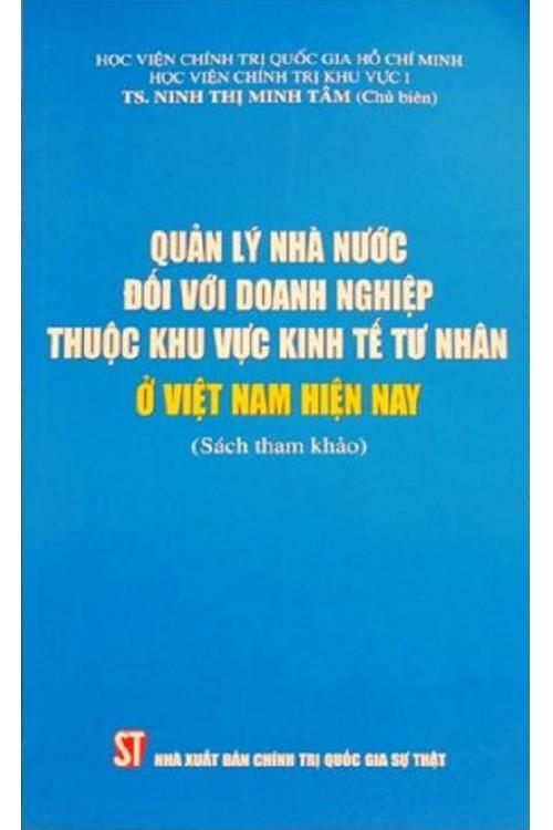 Quản lý nhà nước đối với doanh nghiệp thuộc khu vực kinh tế tư nhân ở Việt Nam hiện nay (Sách tham khảo)