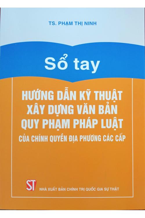 Sổ tay hướng dẫn kỹ thuật xây dựng văn bản quy phạm pháp luật của chính quyền địa phương các cấp