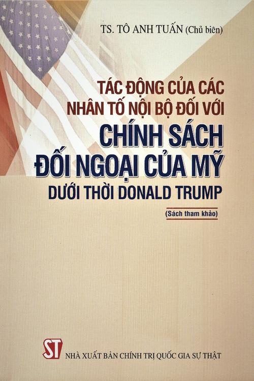Tác động của các nhân tố nội bộ đối với chính sách đối ngoại của Mỹ dưới thời Donald Trump (Sách tham khảo)