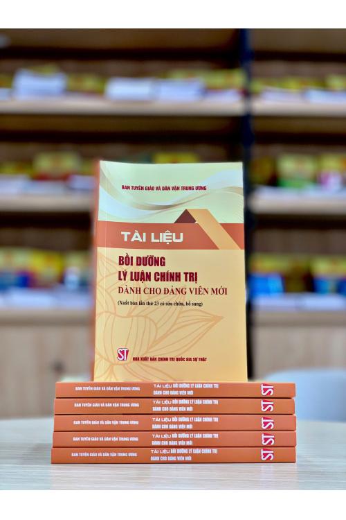 Tài liệu bồi dưỡng lý luận chính trị dành cho đảng viên mới (Xuất bản lần thứ 23 có sửa chữa, bổ sung)