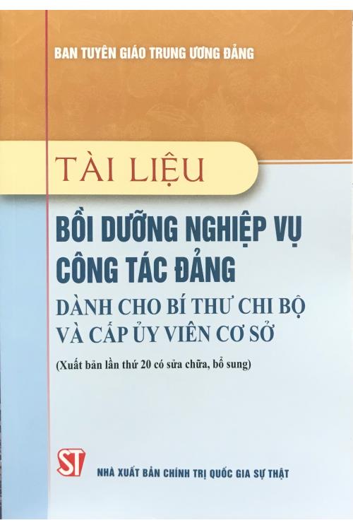Tài liệu Bồi dưỡng nghiệp vụ công tác đảng dành cho bí thư chi bộ và cấp ủy viên cơ sở (Xuất bản lần thứ 21, có sửa chữa, bổ sung)
