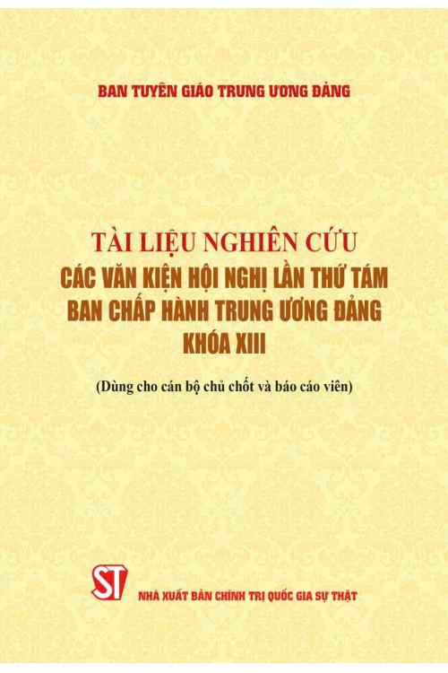Tài liệu nghiên cứu các Văn kiện Hội nghị lần thứ tám, Ban Chấp hành Trung ương Đảng khóa XIII (Dùng cho cán bộ chủ chốt và báo cáo viên)