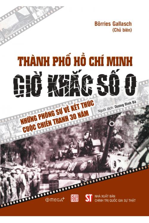 Thành phố Hồ Chí Minh - Giờ khắc số 0 - Những phóng sự về kết thúc cuộc chiến tranh 30 năm