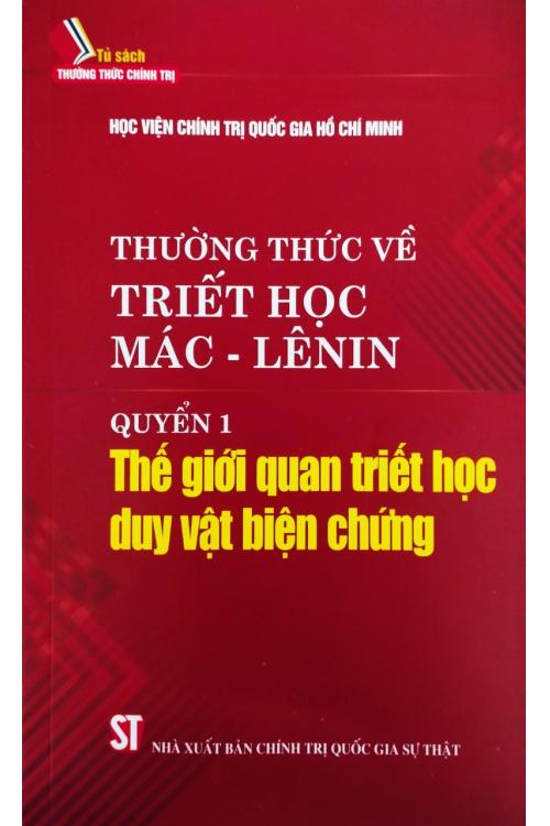 Thường thức về triết học Mác - Lênin : Quyển 1 - Thế giới quan triết học duy vật biện chứng