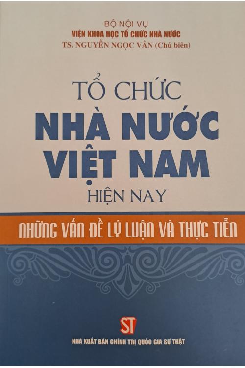 Tổ chức nhà nước Việt Nam hiện nay - Những vấn đề lý luận và thực tiễn