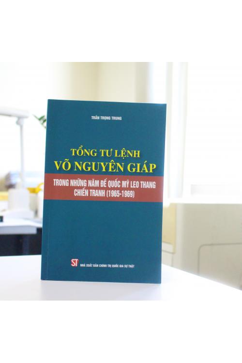 Tổng Tư lệnh Võ Nguyên Giáp trong những năm đế quốc Mỹ leo thang chiến tranh (1965-1969)