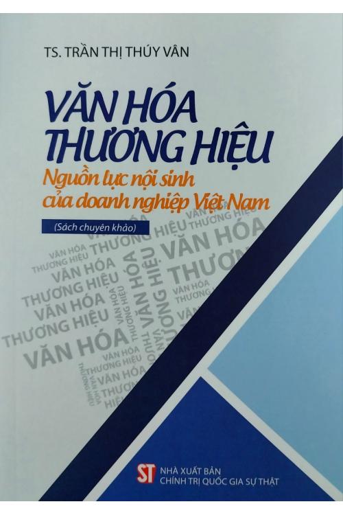 Văn hóa thương hiệu - Nguồn lực nội sinh của doanh nghiệp Việt Nam (Sách chuyên khảo)