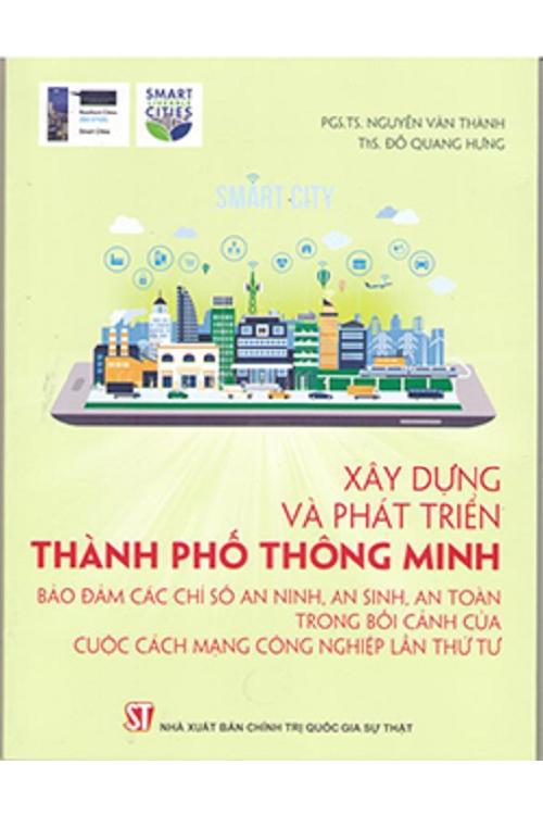 Xây dựng và phát triển thành phố thông minh bảo đảm các chỉ số an ninh, an sinh, an toàn trong bối cảnh của cuộc cách mạng công nghiệp lần thứ tư